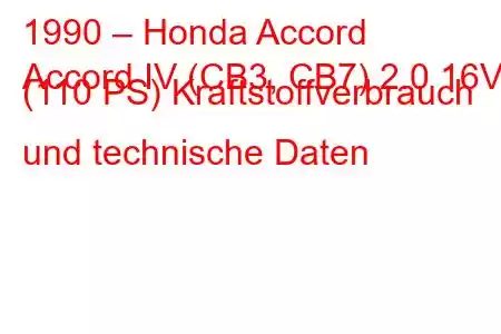 1990 – Honda Accord
Accord IV (CB3, CB7) 2.0 16V (110 PS) Kraftstoffverbrauch und technische Daten