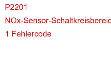 P2201 NOx-Sensor-Schaltkreisbereich/Leistungsbank 1 Fehlercode