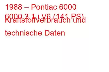 1988 – Pontiac 6000
6000 3.1 i V6 (141 PS) Kraftstoffverbrauch und technische Daten