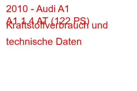 2010 - Audi A1
A1 1.4 AT (122 PS) Kraftstoffverbrauch und technische Daten