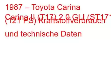 1987 – Toyota Carina
Carina II (T17) 2.0 GLI (ST171) (121 PS) Kraftstoffverbrauch und technische Daten