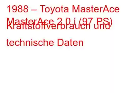 1988 – Toyota MasterAce
MasterAce 2.0 i (97 PS) Kraftstoffverbrauch und technische Daten