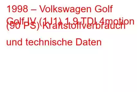 1998 – Volkswagen Golf
Golf IV (1J1) 1.9 TDI 4motion (90 PS) Kraftstoffverbrauch und technische Daten