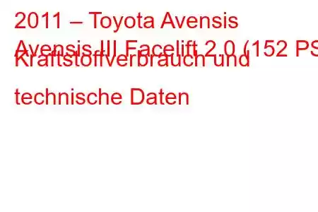 2011 – Toyota Avensis
Avensis III Facelift 2.0 (152 PS) Kraftstoffverbrauch und technische Daten