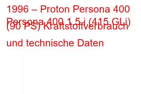 1996 – Proton Persona 400
Persona 400 1.5 i (415 GLi) (90 PS) Kraftstoffverbrauch und technische Daten