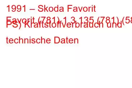 1991 – Skoda Favorit
Favorit (781) 1.3 135 (781) (58 PS) Kraftstoffverbrauch und technische Daten