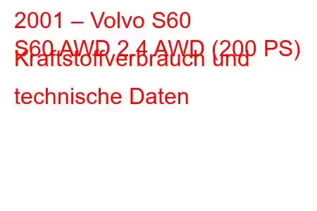 2001 – Volvo S60
S60 AWD 2.4 AWD (200 PS) Kraftstoffverbrauch und technische Daten