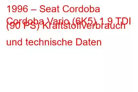 1996 – Seat Cordoba
Cordoba Vario (6K5) 1.9 TDI (90 PS) Kraftstoffverbrauch und technische Daten