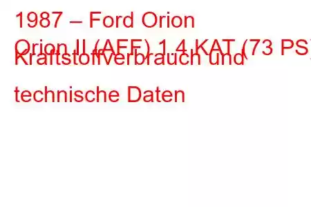 1987 – Ford Orion
Orion II (AFF) 1.4 KAT (73 PS) Kraftstoffverbrauch und technische Daten