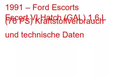 1991 – Ford Escorts
Escort VI Hatch (GAL) 1,6 L (76 PS) Kraftstoffverbrauch und technische Daten