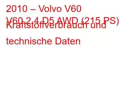 2010 – Volvo V60
V60 2.4 D5 AWD (215 PS) Kraftstoffverbrauch und technische Daten