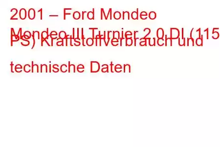 2001 – Ford Mondeo
Mondeo III Turnier 2.0 DI (115 PS) Kraftstoffverbrauch und technische Daten