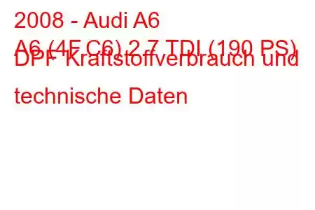 2008 - Audi A6
A6 (4F,C6) 2.7 TDI (190 PS) DPF Kraftstoffverbrauch und technische Daten