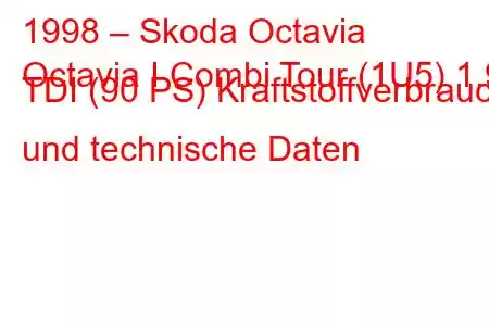 1998 – Skoda Octavia
Octavia I Combi Tour (1U5) 1.9 TDI (90 PS) Kraftstoffverbrauch und technische Daten