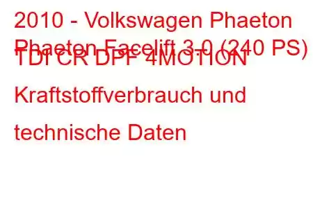 2010 - Volkswagen Phaeton
Phaeton Facelift 3.0 (240 PS) TDI CR DPF 4MOTION Kraftstoffverbrauch und technische Daten