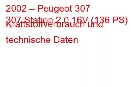 2002 – Peugeot 307
307 Station 2.0 16V (136 PS) Kraftstoffverbrauch und technische Daten