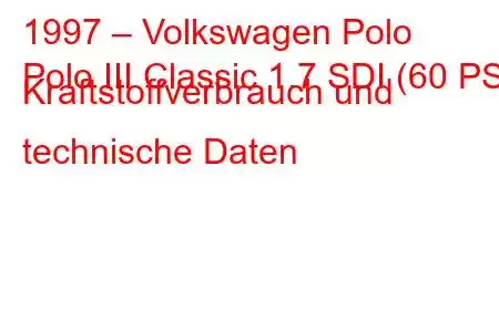 1997 – Volkswagen Polo
Polo III Classic 1.7 SDI (60 PS) Kraftstoffverbrauch und technische Daten