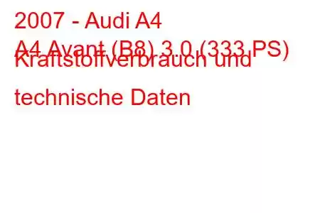 2007 - Audi A4
A4 Avant (B8) 3.0 (333 PS) Kraftstoffverbrauch und technische Daten