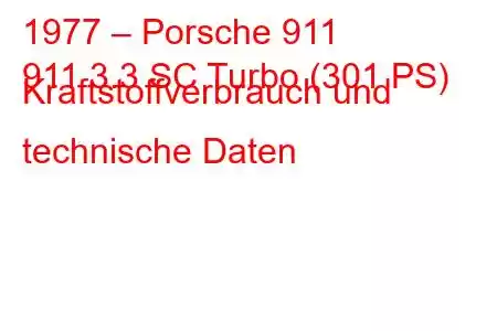 1977 – Porsche 911
911 3.3 SC Turbo (301 PS) Kraftstoffverbrauch und technische Daten