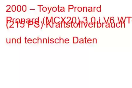 2000 – Toyota Pronard
Pronard (MCX20) 3.0 i V6 WT-I (215 PS) Kraftstoffverbrauch und technische Daten