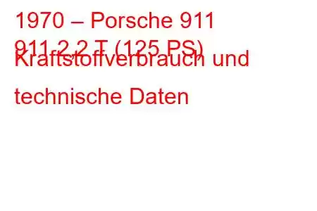 1970 – Porsche 911
911 2,2 T (125 PS) Kraftstoffverbrauch und technische Daten