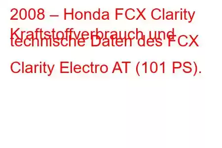 2008 – Honda FCX Clarity
Kraftstoffverbrauch und technische Daten des FCX Clarity Electro AT (101 PS).