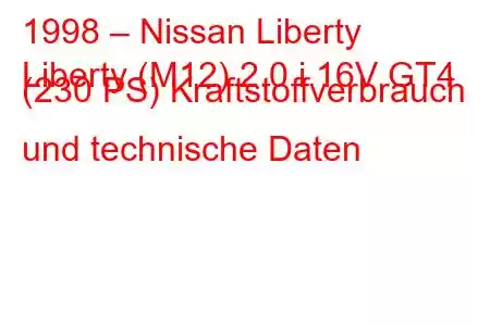 1998 – Nissan Liberty
Liberty (M12) 2.0 i 16V GT4 (230 PS) Kraftstoffverbrauch und technische Daten