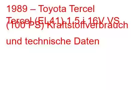 1989 – Toyota Tercel
Tercel (EL41) 1.5 i 16V VS (100 PS) Kraftstoffverbrauch und technische Daten