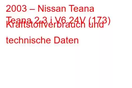 2003 – Nissan Teana
Teana 2.3 i V6 24V (173) Kraftstoffverbrauch und technische Daten