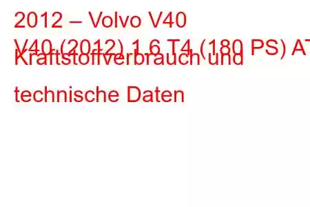 2012 – Volvo V40
V40 (2012) 1.6 T4 (180 PS) AT Kraftstoffverbrauch und technische Daten