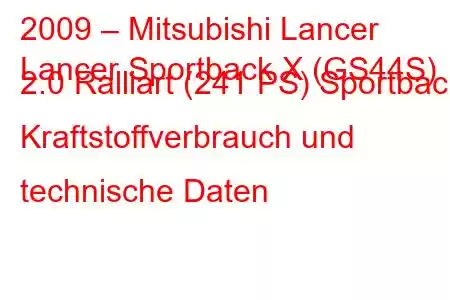 2009 – Mitsubishi Lancer
Lancer Sportback X (GS44S) 2.0 Ralliart (241 PS) Sportback Kraftstoffverbrauch und technische Daten