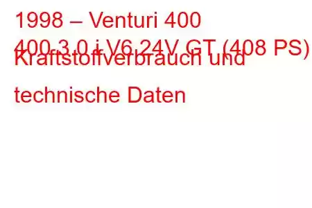 1998 – Venturi 400
400 3.0 i V6 24V GT (408 PS) Kraftstoffverbrauch und technische Daten