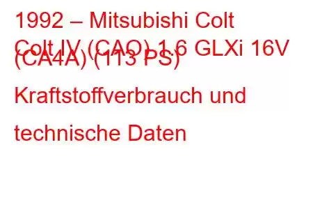 1992 – Mitsubishi Colt
Colt IV (CAO) 1.6 GLXi 16V (CA4A) (113 PS) Kraftstoffverbrauch und technische Daten