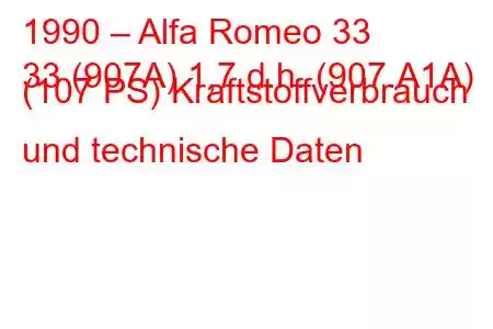 1990 – Alfa Romeo 33
33 (907A) 1,7 d.h. (907.A1A) (107 PS) Kraftstoffverbrauch und technische Daten