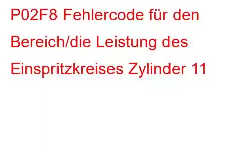 P02F8 Fehlercode für den Bereich/die Leistung des Einspritzkreises Zylinder 11