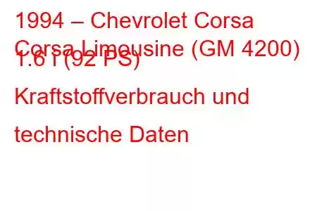 1994 – Chevrolet Corsa
Corsa Limousine (GM 4200) 1.6 i (92 PS) Kraftstoffverbrauch und technische Daten