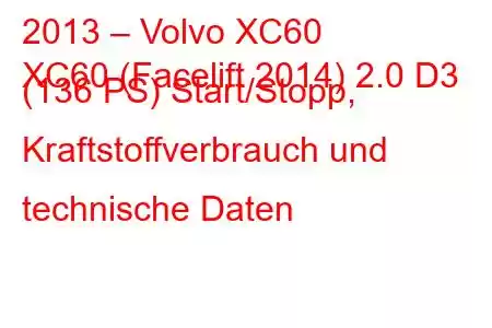 2013 – Volvo XC60
XC60 (Facelift 2014) 2.0 D3 (136 PS) Start/Stopp, Kraftstoffverbrauch und technische Daten