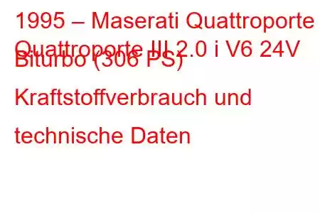 1995 – Maserati Quattroporte
Quattroporte III 2.0 i V6 24V Biturbo (306 PS) Kraftstoffverbrauch und technische Daten