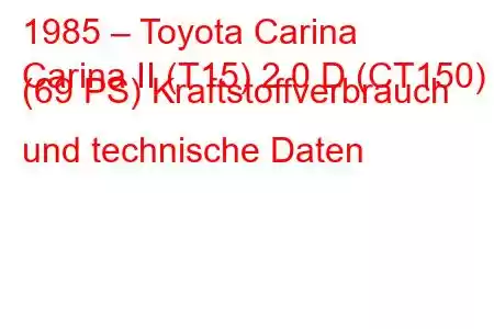 1985 – Toyota Carina
Carina II (T15) 2.0 D (CT150) (69 PS) Kraftstoffverbrauch und technische Daten