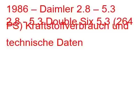 1986 – Daimler 2.8 – 5.3
2,8 - 5,3 Double Six 5,3 (264 PS) Kraftstoffverbrauch und technische Daten