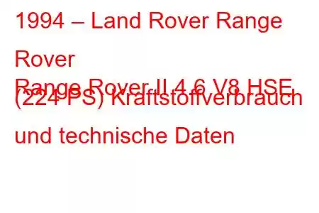 1994 – Land Rover Range Rover
Range Rover II 4.6 V8 HSE (224 PS) Kraftstoffverbrauch und technische Daten