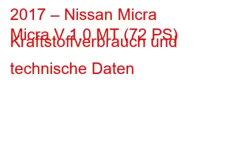 2017 – Nissan Micra
Micra V 1.0 MT (72 PS) Kraftstoffverbrauch und technische Daten