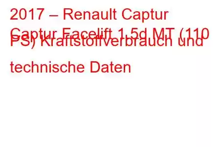 2017 – Renault Captur
Captur Facelift 1.5d MT (110 PS) Kraftstoffverbrauch und technische Daten