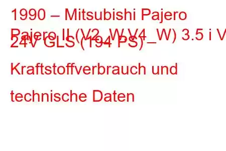 1990 – Mitsubishi Pajero
Pajero II (V2_W,V4_W) 3.5 i V6 24V GLS (194 PS) Kraftstoffverbrauch und technische Daten