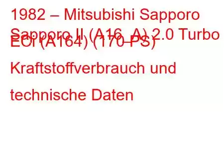 1982 – Mitsubishi Sapporo
Sapporo II (A16_A) 2.0 Turbo ECi (A164) (170 PS) Kraftstoffverbrauch und technische Daten