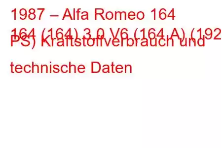 1987 – Alfa Romeo 164
164 (164) 3,0 V6 (164.A) (192 PS) Kraftstoffverbrauch und technische Daten