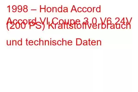 1998 – Honda Accord
Accord VI Coupe 3.0 V6 24V (200 PS) Kraftstoffverbrauch und technische Daten