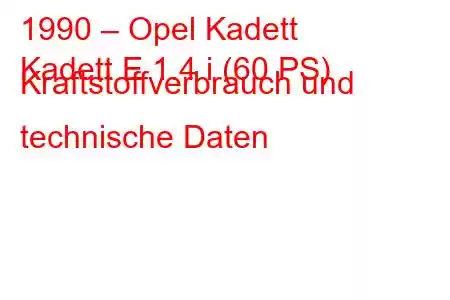 1990 – Opel Kadett
Kadett E 1.4 i (60 PS) Kraftstoffverbrauch und technische Daten