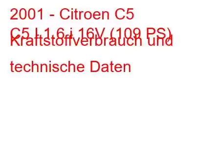 2001 - Citroen C5
C5 I 1.6 i 16V (109 PS) Kraftstoffverbrauch und technische Daten