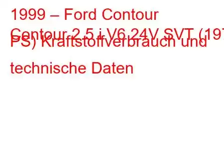 1999 – Ford Contour
Contour 2.5 i V6 24V SVT (197 PS) Kraftstoffverbrauch und technische Daten